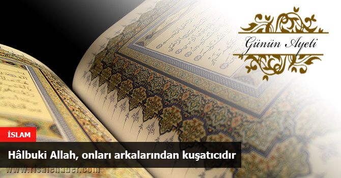 Hâlbuki Allah, onları arkalarından kuşatıcıdır