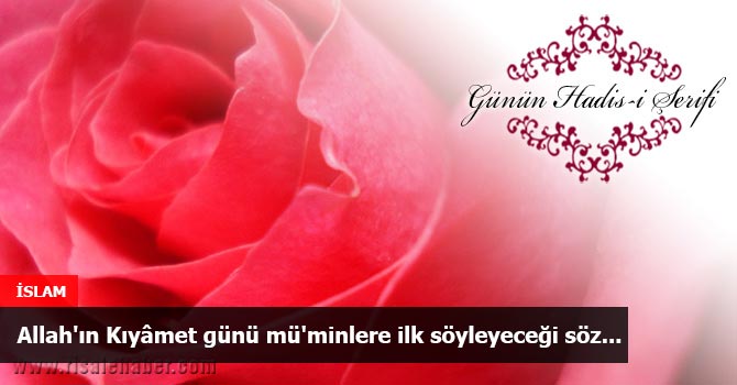 Allah'ın Kıyâmet günü mü'minlere ilk söyleyeceği söz