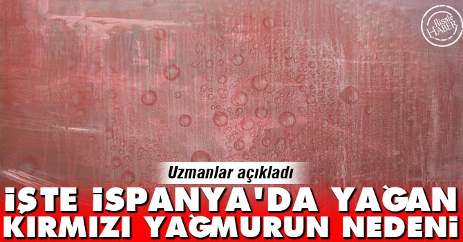 İşte İspanya'da yağan kırmızı yağmurun nedeni