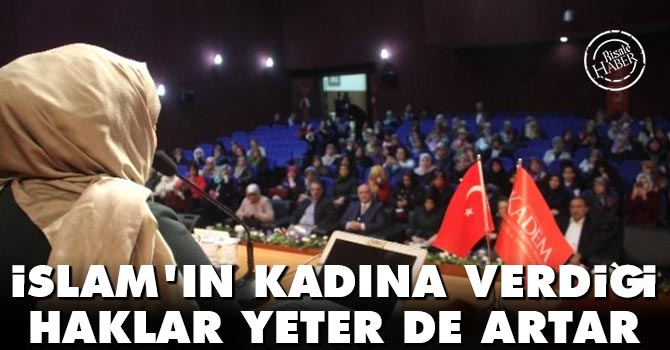 İslam’ın kadına verdiği haklar yeter de artar