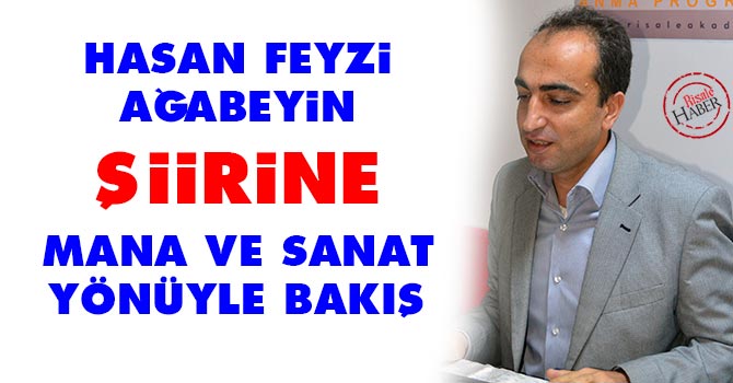 Hasan Feyzi Ağabeyin şiirine mana ve sanat yönüyle bakış