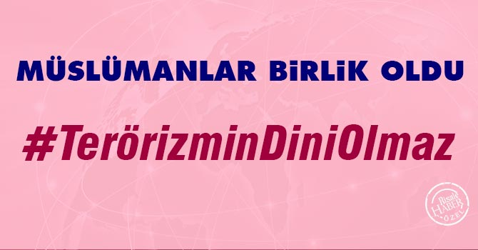 Müslümanlar birlik oldu: "Terörizmin dini olmaz"