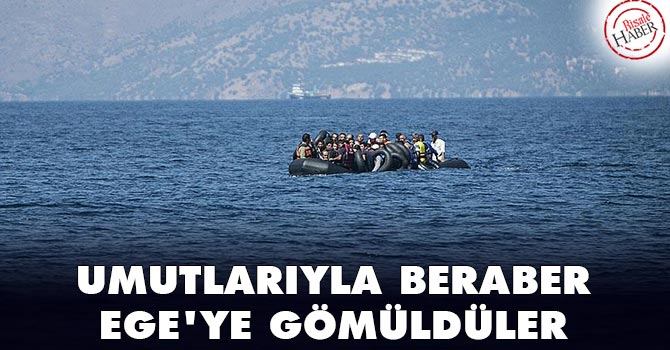 Umutlarıyla beraber Ege'ye gömüldüler