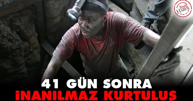 41 gün sonra inanılmaz kurtuluş