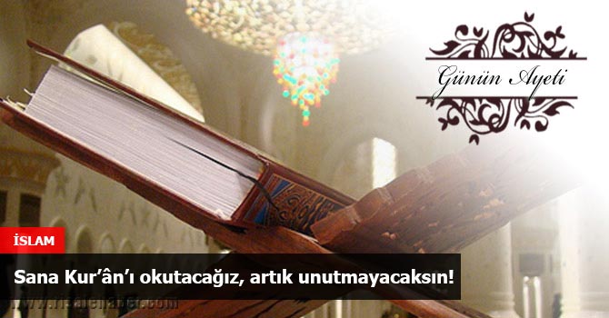Sana Kur’ân’ı okutacağız, artık unutmayacaksın!