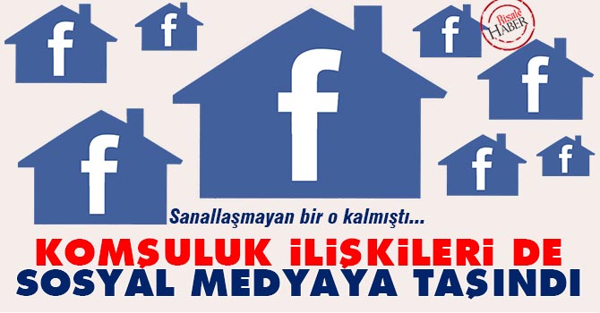 Komşuluk ilişkileri de sosyal medyaya taşındı