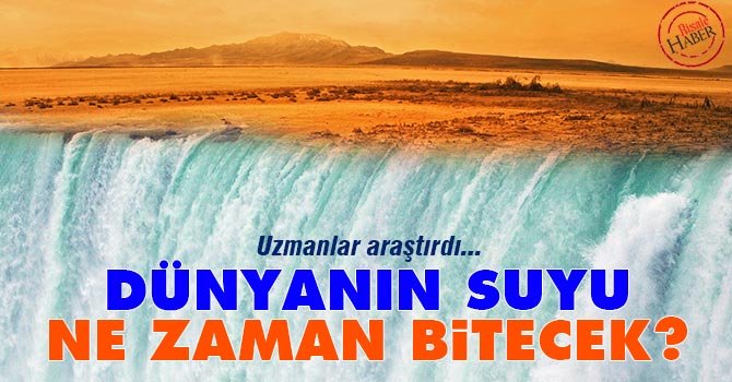 Dünyanın suyu ne zaman bitecek?