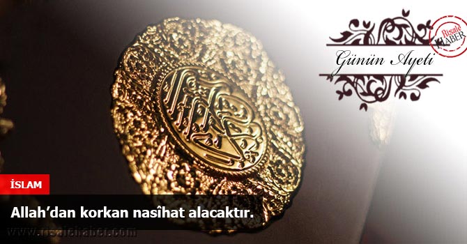 Allah’dan korkan nasîhat alacaktır