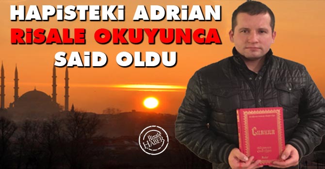Hapisteki Adrian Risale Okuyunca Said Oldu
