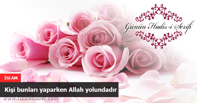 Kişi bunları yaparken Allah yolundadır