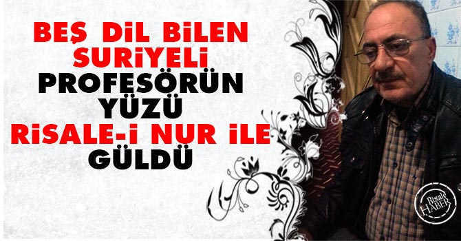 Beş dil bilen Suriyeli profesörün yüzü Risale-i Nur ile güldü