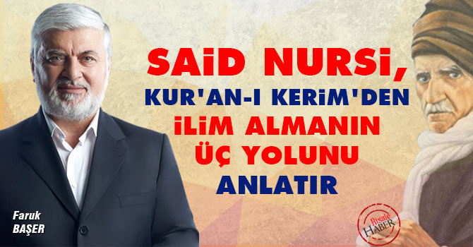 Faruk Beşer: Said Nursi, Kur'an-ı Kerim'den ilim almanın üç yolunu anlatır