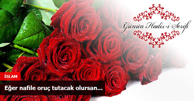 Eğer nafile oruç tutacak olursan...