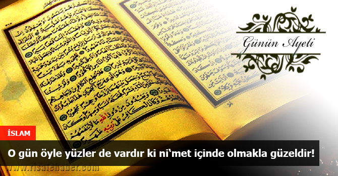 O gün öyle yüzler de vardır ki ni‘met içinde olmakla güzeldir!