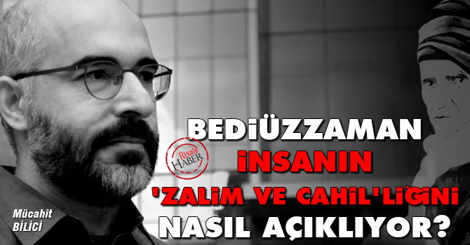 Bediüzzaman insanın ‘zalim ve cahil’liğini nasıl açıklıyor?