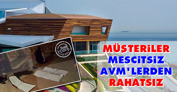 Müşteriler mescitsiz AVM'lerden rahatsız