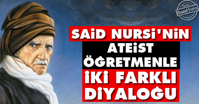 Said Nursi’nin ateist öğretmenle iki farklı diyaloğu