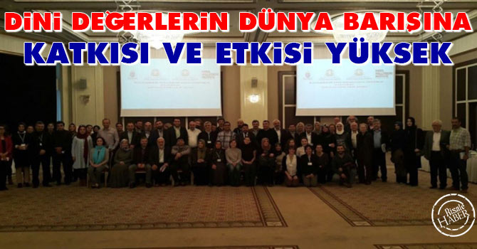 Dini değerlerin dünya barışına katkısı ve etkisi yüksek