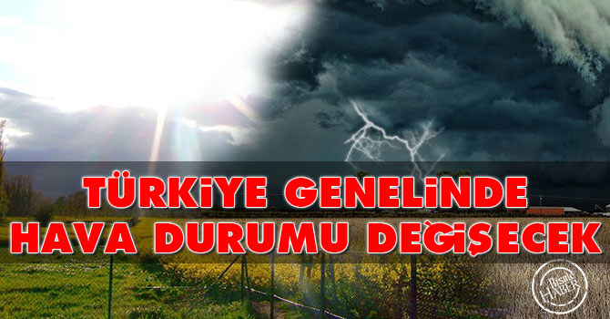 Türkiye genelinde hava durumu değişecek