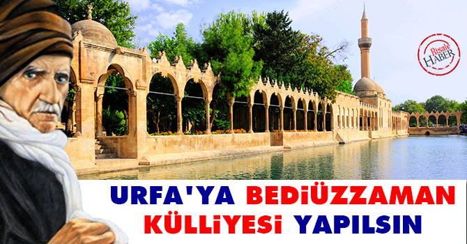 Urfa'ya Bediüzzaman Külliyesi yapılsın