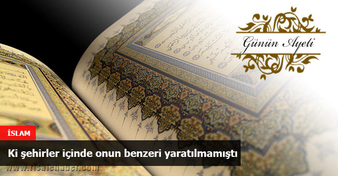 Ki şehirler içinde onun benzeri yaratılmamıştı