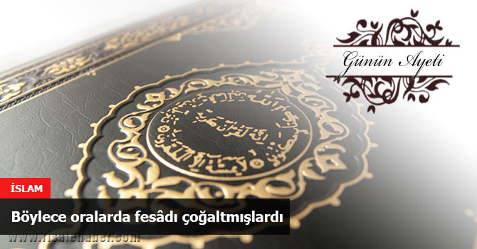 Böylece oralarda fesâdı çoğaltmışlardı