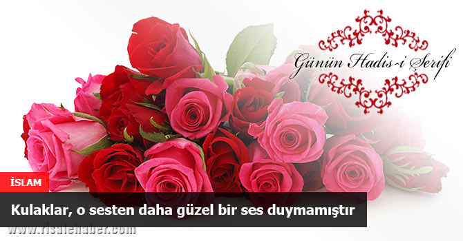 Kulaklar, o sesten daha güzel bir ses duymamıştır