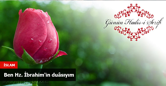 Ben Hz. ibrahim'in duâsıyım