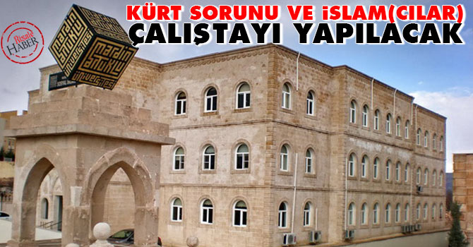 Kürt Sorunu ve İslam(cılar) çalıştayı yapılacak