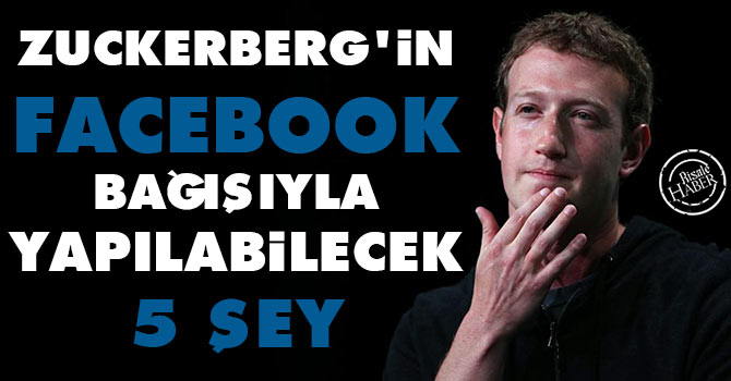Zuckerberg'in Facebook bağışıyla yapılabilecek 5 şey
