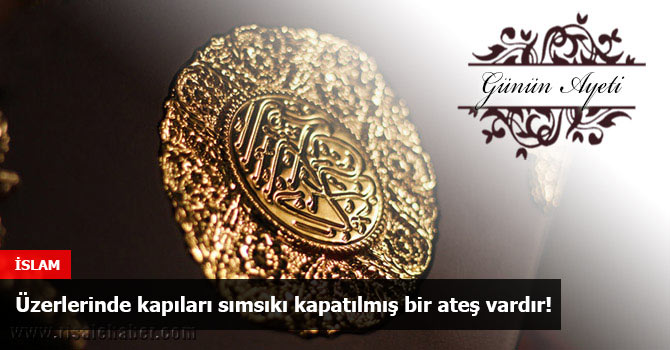 Üzerlerinde kapıları sımsıkı kapatılmış bir ateş vardır!