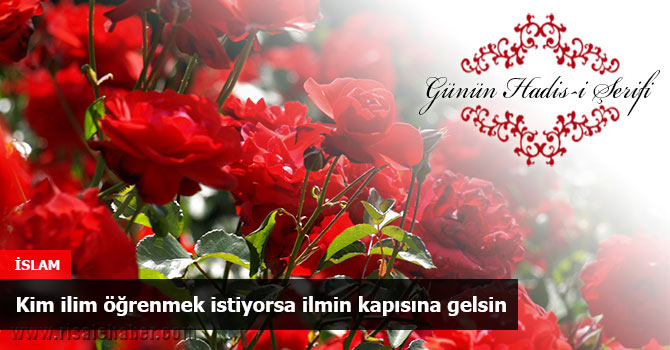 Kim ilim öğrenmek istiyorsa ilmin kapısına gelsin