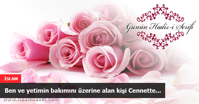 Ben ve yetimin bakımını üzerine alan kişi Cennette...