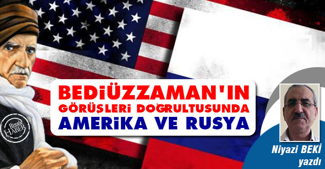 Bediüzzaman’ın görüşleri doğrultusunda Amerika ve Rusya