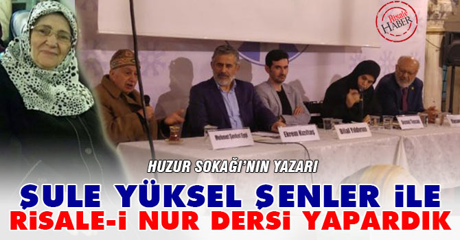 Şule Yüksel Şenler ile Risale-i Nur dersleri yapardık