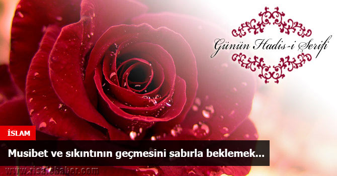 Musibet ve sıkıntının geçmesini sabırla beklemek