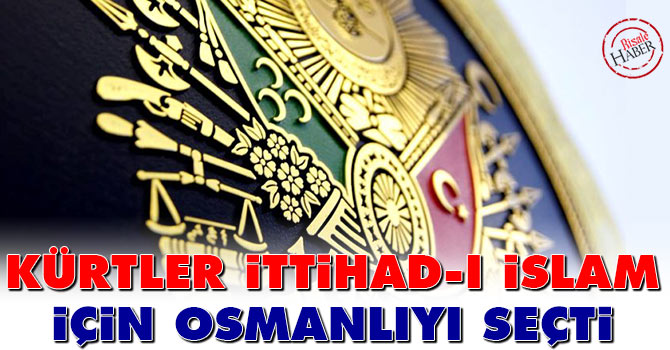 Kürtler ittihad-ı islam için Osmanlı'yı seçti