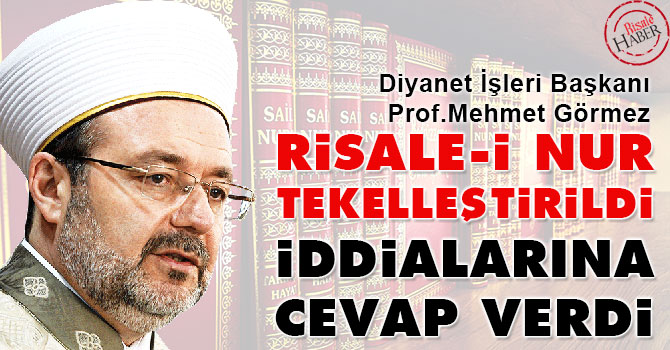Görmez'den 'Risale-i Nur tekelleştirildi' iddialarına cevap