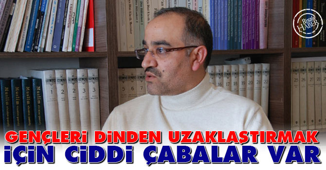 Gençleri dinden uzaklaştırmak için ciddi çabalar var!
