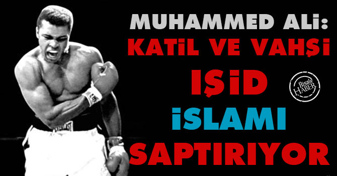 Muhammed Ali: Katil ve vahşi IŞİD, İslam'ı saptırıyor