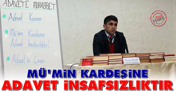 “Mü’min Kardeşine Adavet İnsafsızlıktır”