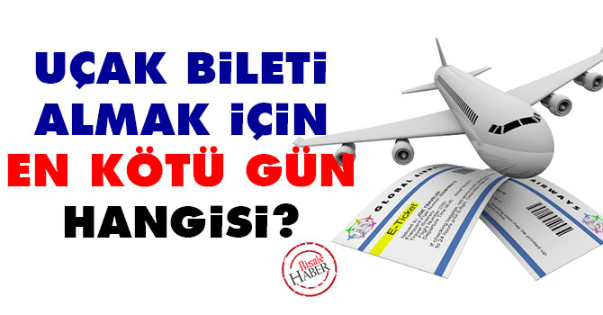Uçak bileti almak için en kötü gün hangisi?