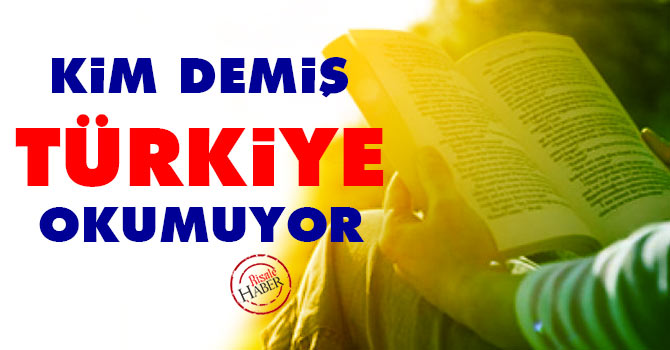 Kim demiş Türkiye okumuyor?