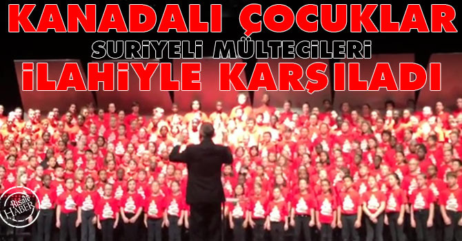 Kanadalı çocuklar Suriyeli mültecileri ilâhiyle karşıladı