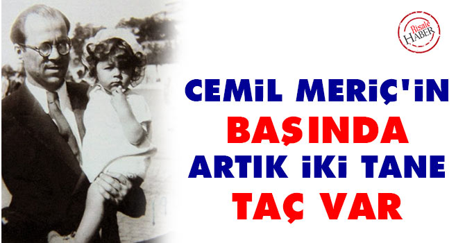 Cemil Meriç'in başında artık iki tane taç var