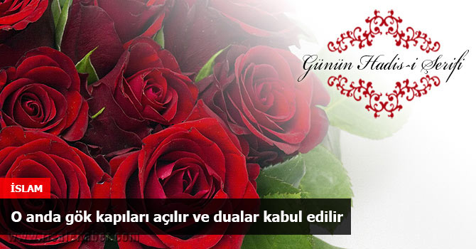 O anda gök kapıları açılır ve dualar kabul edilir