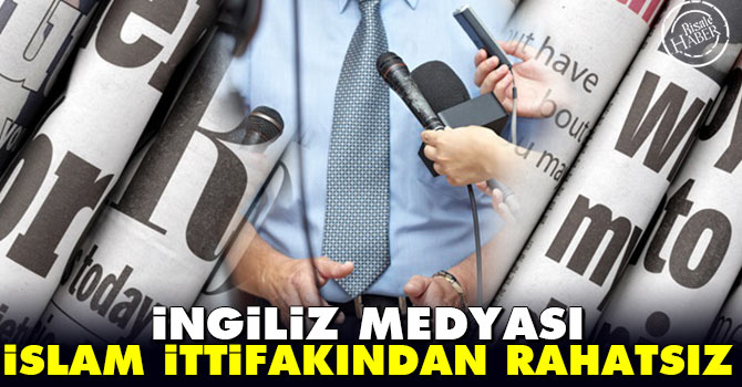 İngiliz medyası İslam ittifakından rahatsız oldu