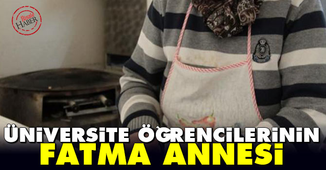 Üniversite öğrencilerinin "Fatma annesi"