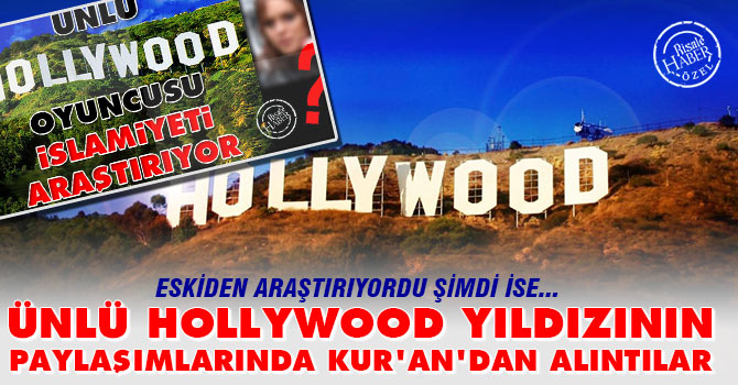 Ünlü Hollywood yıldızının paylaşımlarında Kur’andan alıntılar