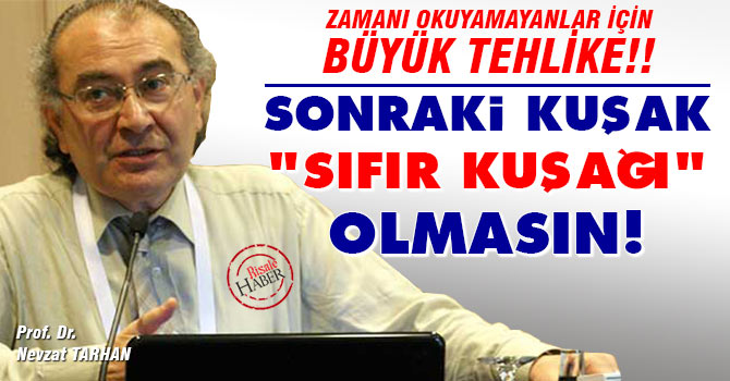 Nevzat Tarhan uyardı! Sonraki kuşak ‘Sıfır kuşağı’ olmasın!
